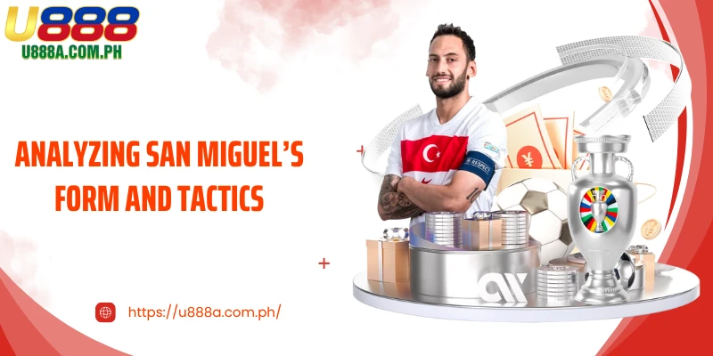 Analyzing San Miguel’s Form and Tactics