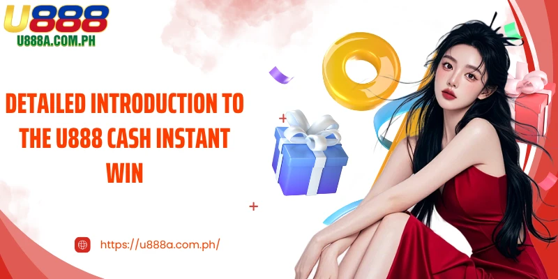 Detailed introduction to the U888 cash instant win