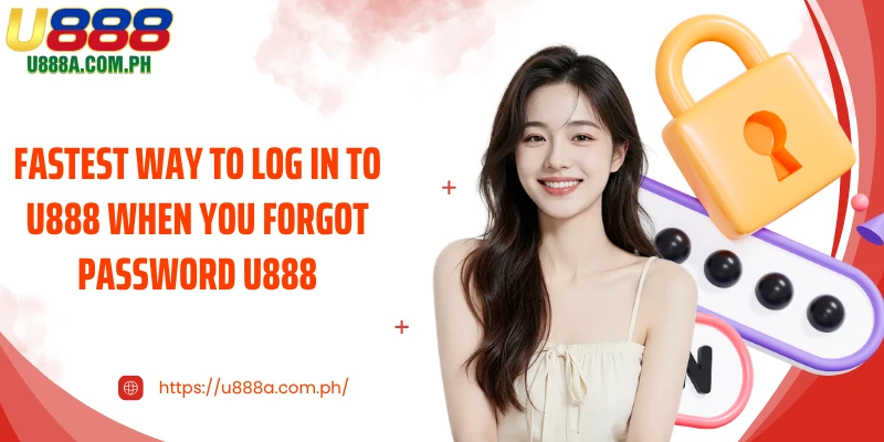 Fastest way to log in to U888 when you forgot password U888