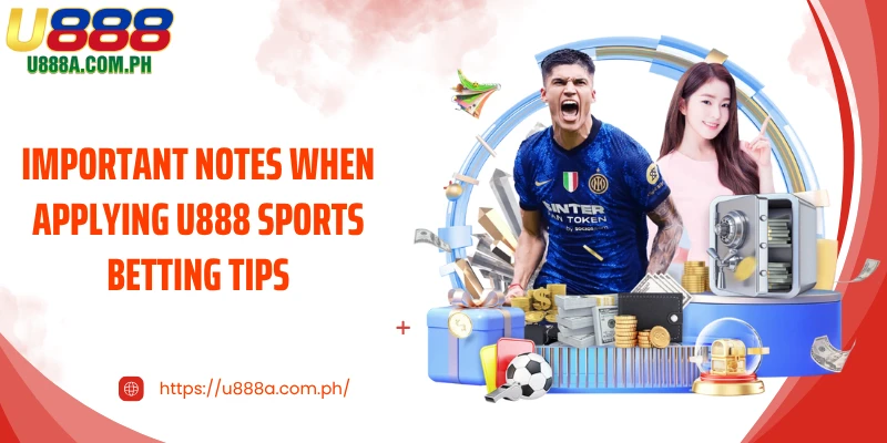 Important notes when applying U888 sports betting tips