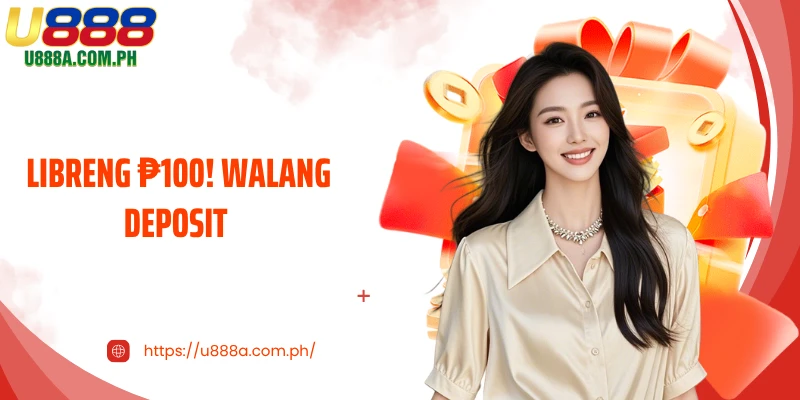 LIBRENG ₱100! Walang Deposit For New U888 Accounts
