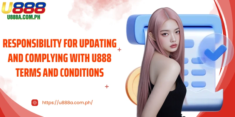 Responsibility for updating and complying with U888 terms and conditions