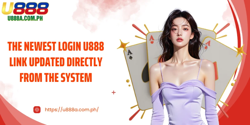 The newest Login U888 link updated directly from the system