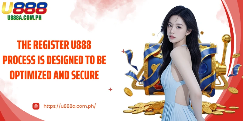 The Register U888 process is designed to be optimized and secure