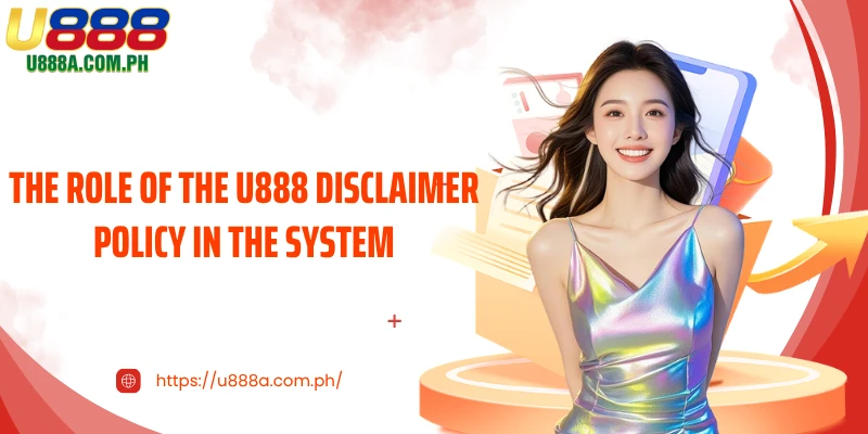 The role of the U888 disclaimer policy in the system