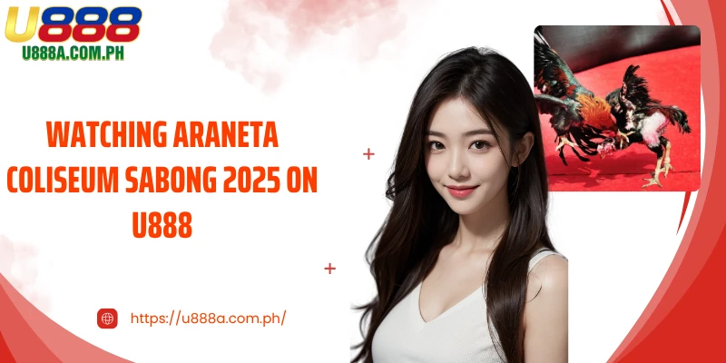 Watching Araneta Coliseum Sabong 2025 on U888