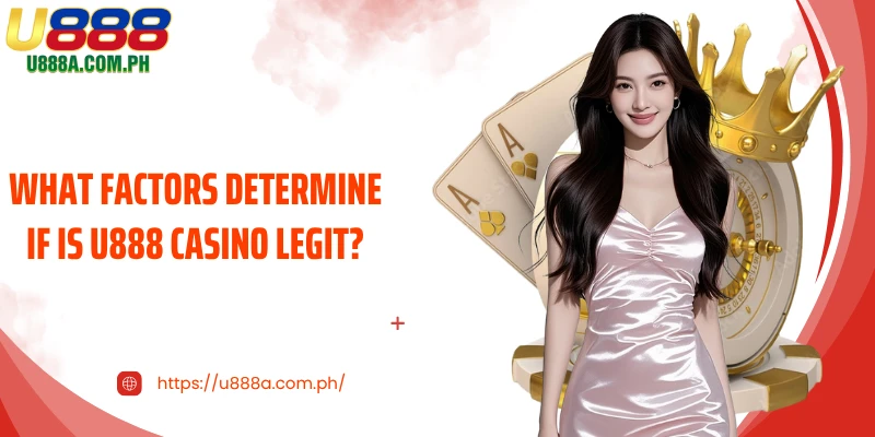 What factors determine if Is U888 Casino legit?