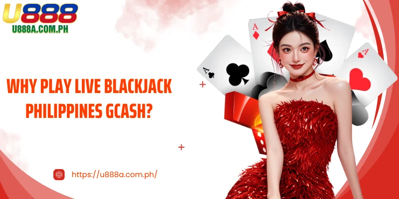 Why Play Live Blackjack Philippines GCash?